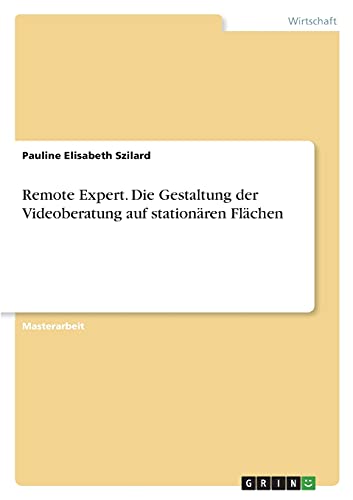 Remote Expert. Die Gestaltung der Videoberatung auf stationären Flächen: Magisterarbeit