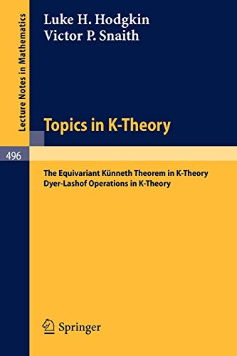 Topics in K-Theory: The Equivariant Künneth Theorem in K-Theory. Dyer-Lashof operations in K-Theory (Lecture Notes in Mathematics, Vol. 496)