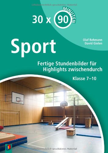 30 x 90 Minuten - Sport: Fertige Stundenbilder für Highlights zwischendurch. Klasse 7-10