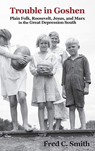 Trouble in Goshen: Plain Folk, Roosevelt, Jesus, and Marx in the Great Depression South
