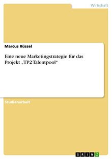 Eine neue Marketingstrategie für das Projekt "TP2 Talentpool"