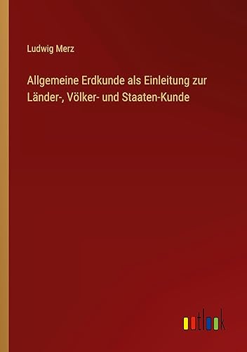 Allgemeine Erdkunde als Einleitung zur Länder-, Völker- und Staaten-Kunde