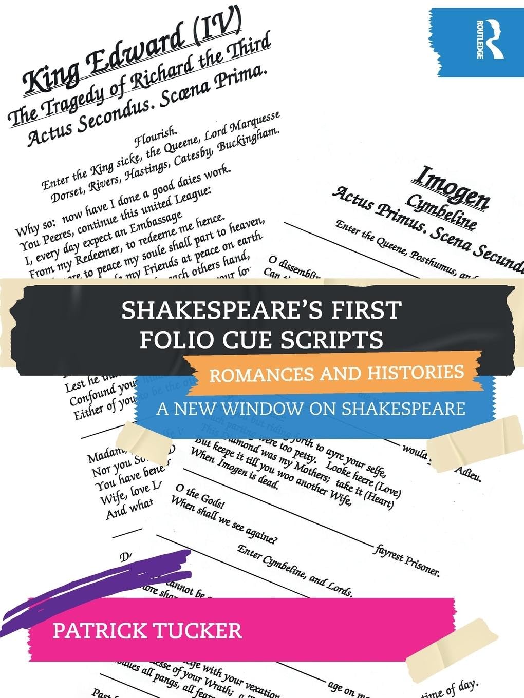 Shakespeare's First Folio Cue Scripts - Romances and Histories: A New Window on Shakespeare