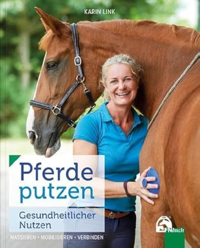 Pferde putzen - Gesundheitlicher Nutzen: Massieren – Mobilisieren – Verbinden