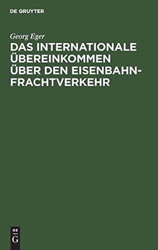 Das Internationale Übereinkommen über den Eisenbahnfrachtverkehr: In der Fassung des Zusatzübereinkommens vom 19. September 1906 und in Verbindung mit ... des Vereins deutscher Eisenbahnverwaltungen