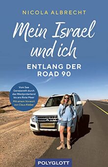 Mein Israel und ich - entlang der Road 90: Vom See Genezareth durch das Westjordanland bis ans Rote Meer