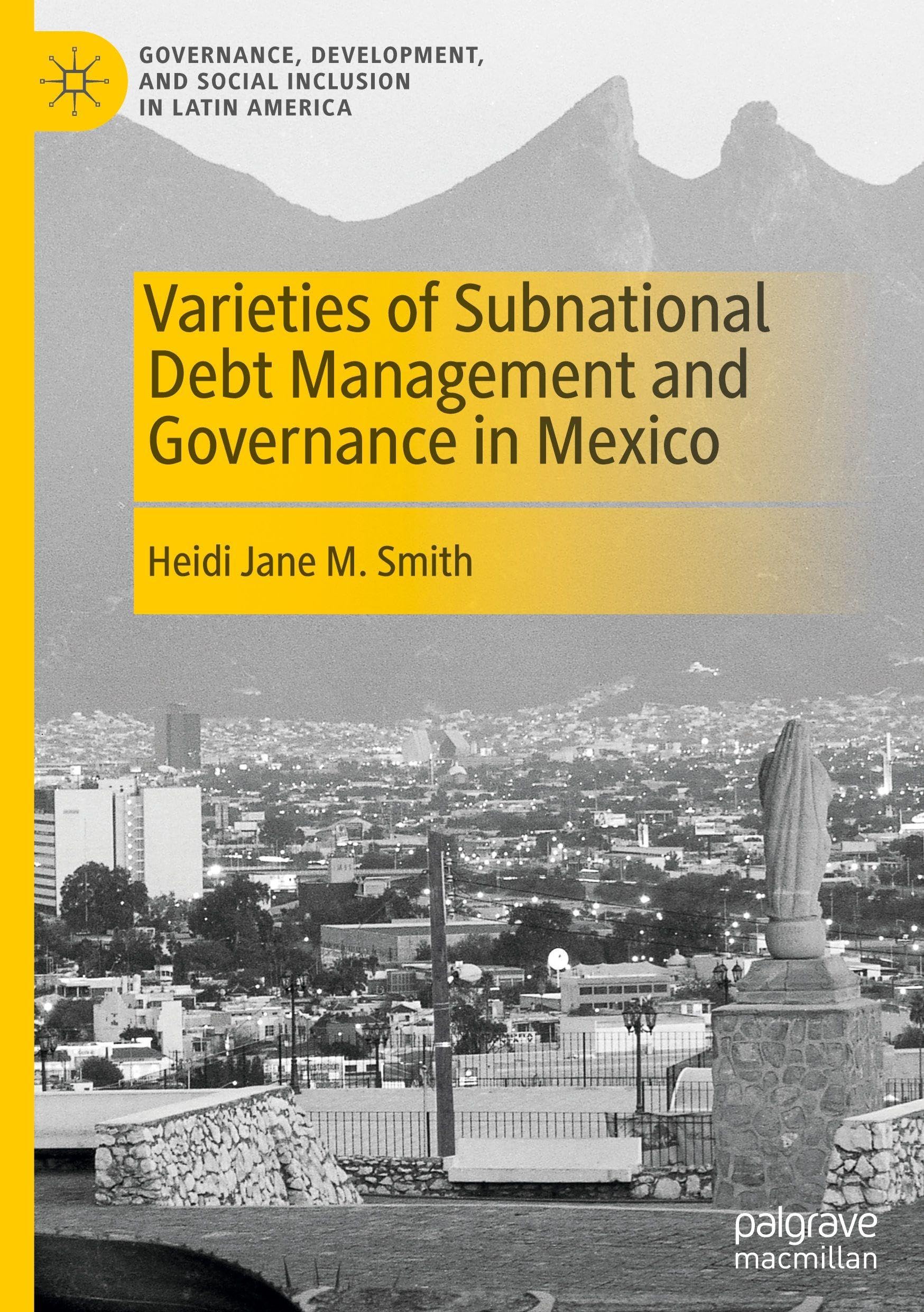 Varieties of Subnational Debt Management and Governance in Mexico (Governance, Development, and Social Inclusion in Latin America)