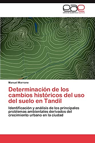 Determinación de los cambios históricos del uso del suelo en Tandil: Identificación y análisis de los principales problemas ambientales derivados del crecimiento urbano en la ciudad