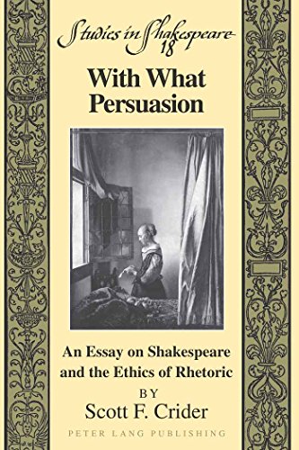 With What Persuasion: An Essay on Shakespeare and the Ethics of Rhetoric (Studies in Shakespeare)