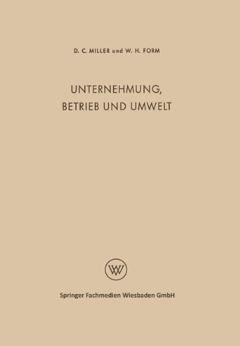 Unternehmung, Betrieb und Umwelt: Soziologie des Industriebetriebes und der Industriellen Gesellschaft (Der Mensch im Betrieb)