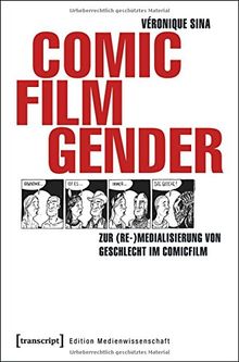 Comic - Film - Gender: Zur (Re-)Medialisierung von Geschlecht im Comicfilm (Edition Medienwissenschaft)