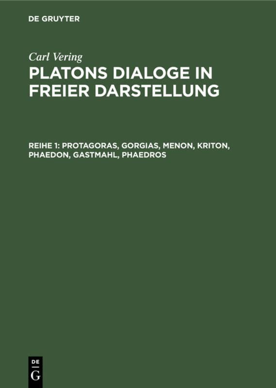 Protagoras, Gorgias, Menon, Kriton, Phaedon, Gastmahl, Phaedros (Carl Vering: Platons Dialoge in freier Darstellung)