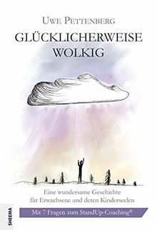 Glücklicherweise wolkig: Eine wundersame Geschichte für Erwachsene und deren Kinderseelen. Mit 7 Fragen zum StandUp-Coaching®