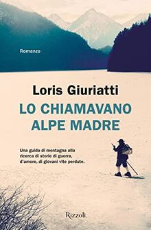 Lo chiamavano Alpe Madre (Rizzoli narrativa)