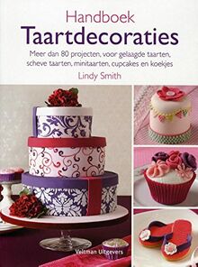 Handboek taartdecoraties: meer dan 80 projecten, voor gelaagde taarten, scheve taarten, minitaarten, cupcakes en koekjes