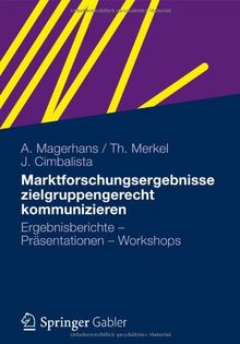 Marktforschungsergebnisse zielgruppengerecht kommunizieren: Ergebnisberichte - Präsentationen - Workshops