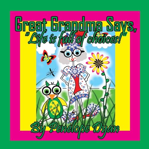 Great Grandma Says, Life is full of choices!