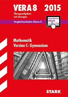 Vergleichsarbeiten VERA 8. Klasse / Mathematik Version C: 2015 Gymnasium incl. Interaktives eBook: Übungsaufgaben mit Lösungen