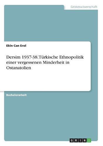 Dersim 1937-38. Türkische Ethnopolitik einer vergessenen Minderheit in Ostanatolien