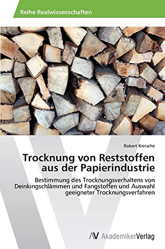 Trocknung von Reststoffen aus der Papierindustrie: Bestimmung des Trocknungsverhaltens von Deinkingschlämmen und Fangstoffen und Auswahl geeigneter Trocknungsverfahren