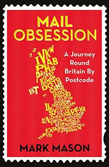 Mail Obsession: A Journey Round Britain by Postcode