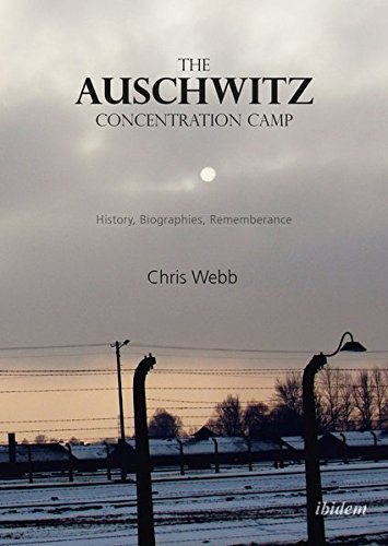 Chris Webb The Auschwitz Concentration Camp, History, Biographies, Remembrance