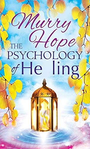 THE PSYCHOLOGY OF HEALING: A Comprehensive Guide to the Healing Arts
