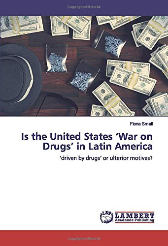 Is the United States ‘War on Drugs’ in Latin America: ‘driven by drugs’ or ulterior motives?