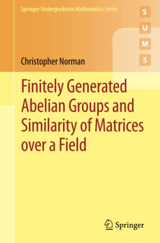 Finitely Generated Abelian Groups and Similarity of Matrices over a Field (Springer Undergraduate Mathematics Series)