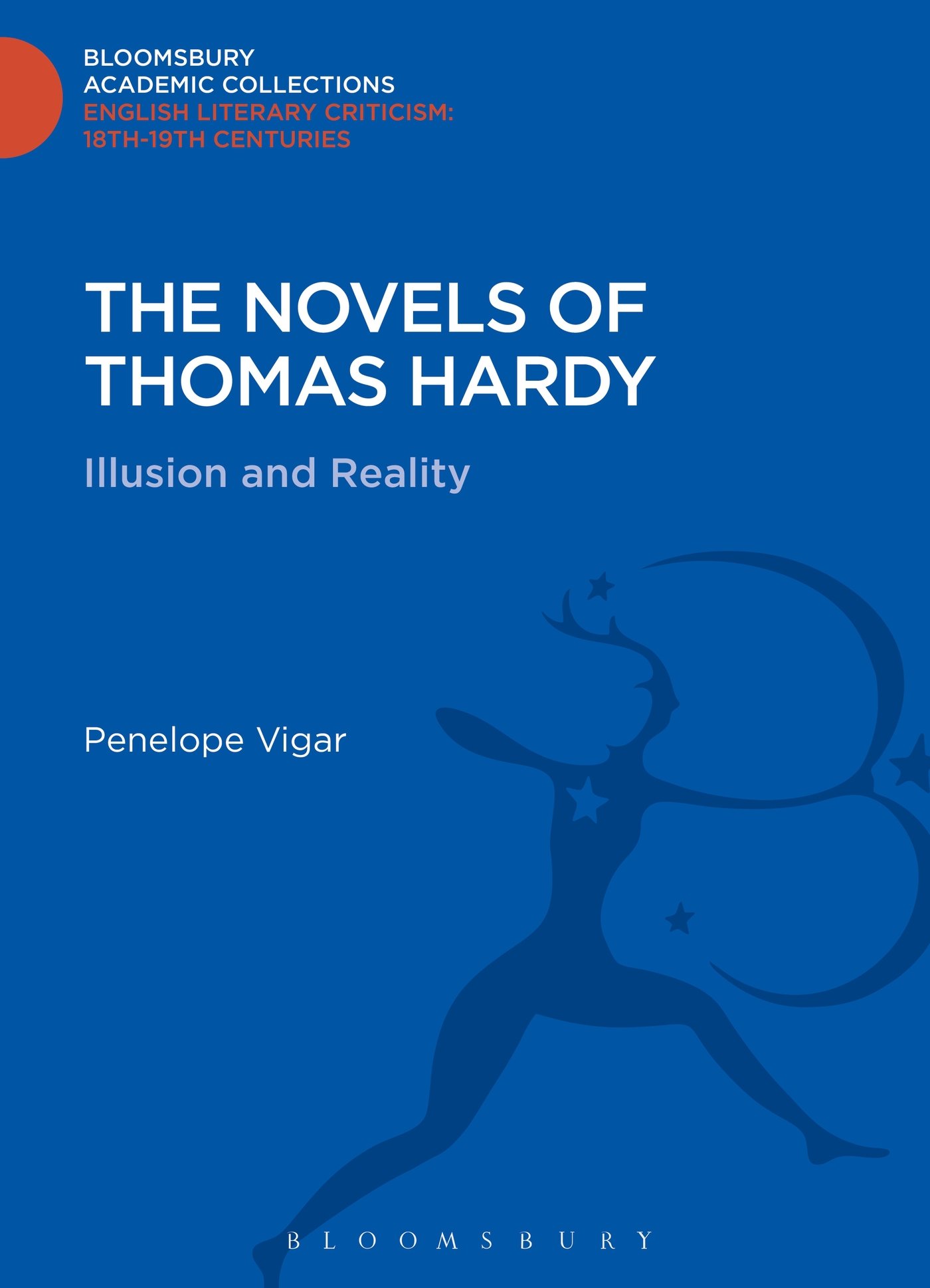 The Novels of Thomas Hardy: Illusion and Reality (Bloomsbury Academic Collections: English Literary Criticism)