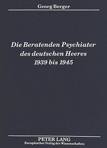 Die Beratenden Psychiater des deutschen Heeres 1939 bis 1945