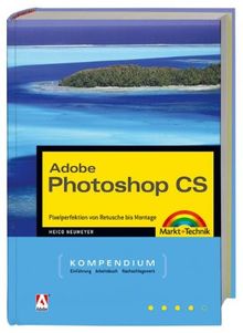 Photoshop CS - Kompendium - Komplett in Farbe, mit CD: Pixelperfektion von Retusche bis Montage (Kompendium / Handbuch)