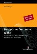 Betriebsverfassungsrecht: Hinweise für die Praxis, Erläuterungen, Gebühren und Streitwerte