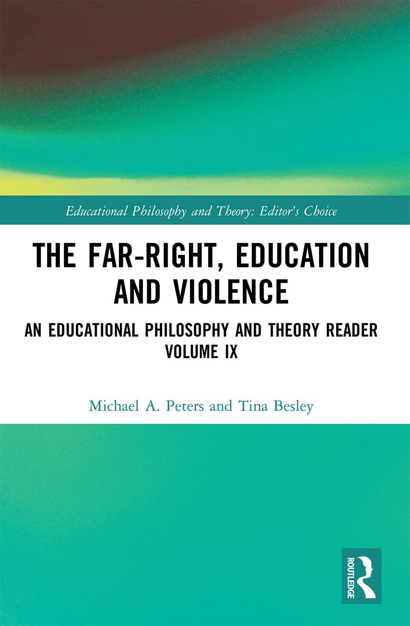 The Far-Right, Education and Violence: An Educational Philosophy and Theory Reader Volume IX (Educational Philosophy and Theory: Editor’s Choice, 9)