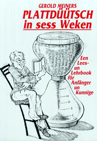 Plattdüütsch in sess Weken: Een Lees- und Lehrbook för Anfänger un Kunnige