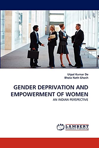 GENDER DEPRIVATION AND EMPOWERMENT OF WOMEN: AN INDIAN PERSPECTIVE