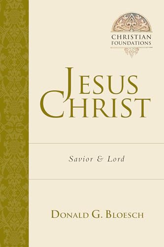 Bloesch, Donald G Jesus Christ, Savior & Lord (Christian Foundations, Book 4)