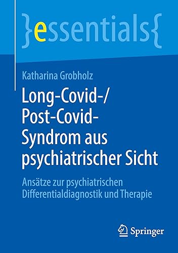 Long-Covid-/Post-Covid-Syndrom aus psychiatrischer Sicht: Ansätze zur psychiatrischen Differentialdiagnostik und Therapie (essentials)