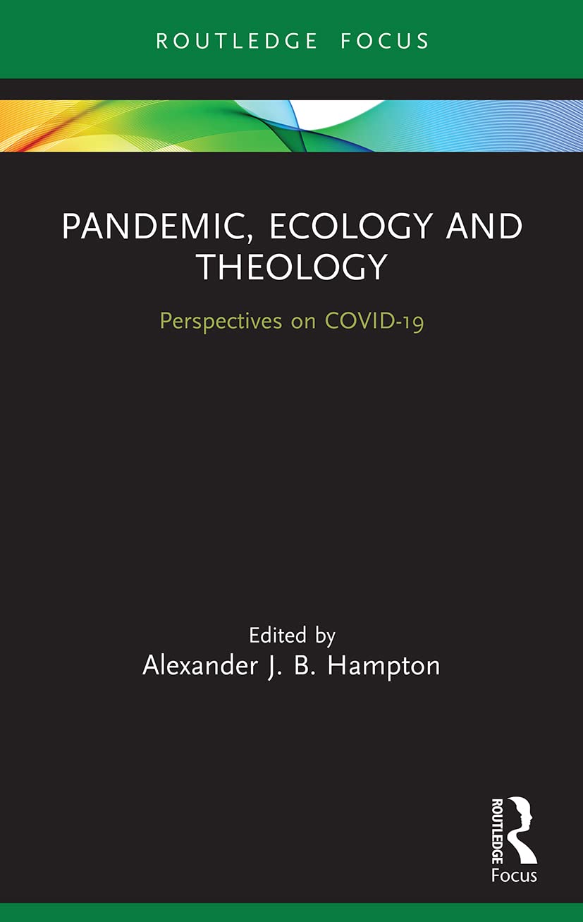 Pandemic, Ecology and Theology: Perspectives on COVID-19 (Routledge Focus on Religion)