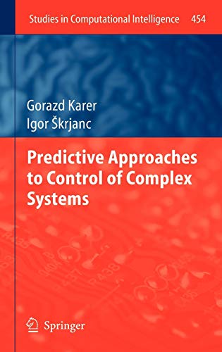 Predictive Approaches to Control of Complex Systems (Studies in Computational Intelligence, 454, Band 454)