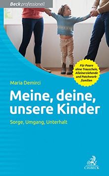 Meine, deine, unsere Kinder: Sorge, Umgang, Unterhalt