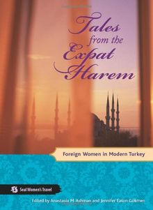 Tales from the Expat Harem: Foreign Women in Modern Turkey (Seal Women's Travel)