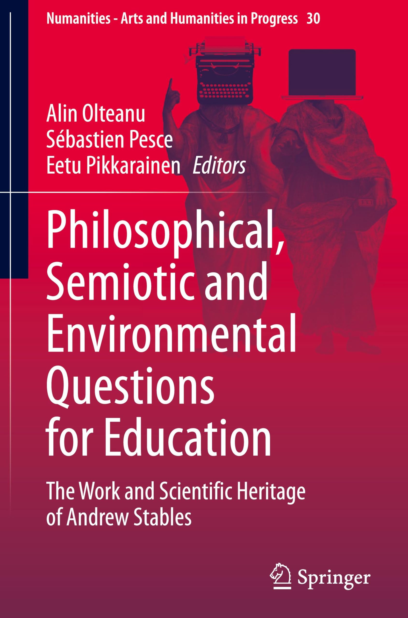 Philosophical, Semiotic and Environmental Questions for Education: The Work and Scientific Heritage of Andrew Stables (Numanities - Arts and Humanities in Progress, 30, Band 30)
