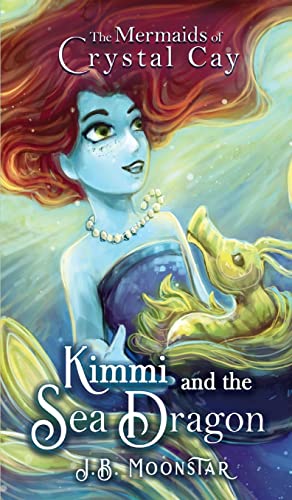 Kimmi and the Sea Dragon (The Mermaids of Crystal Cay, Band 1)