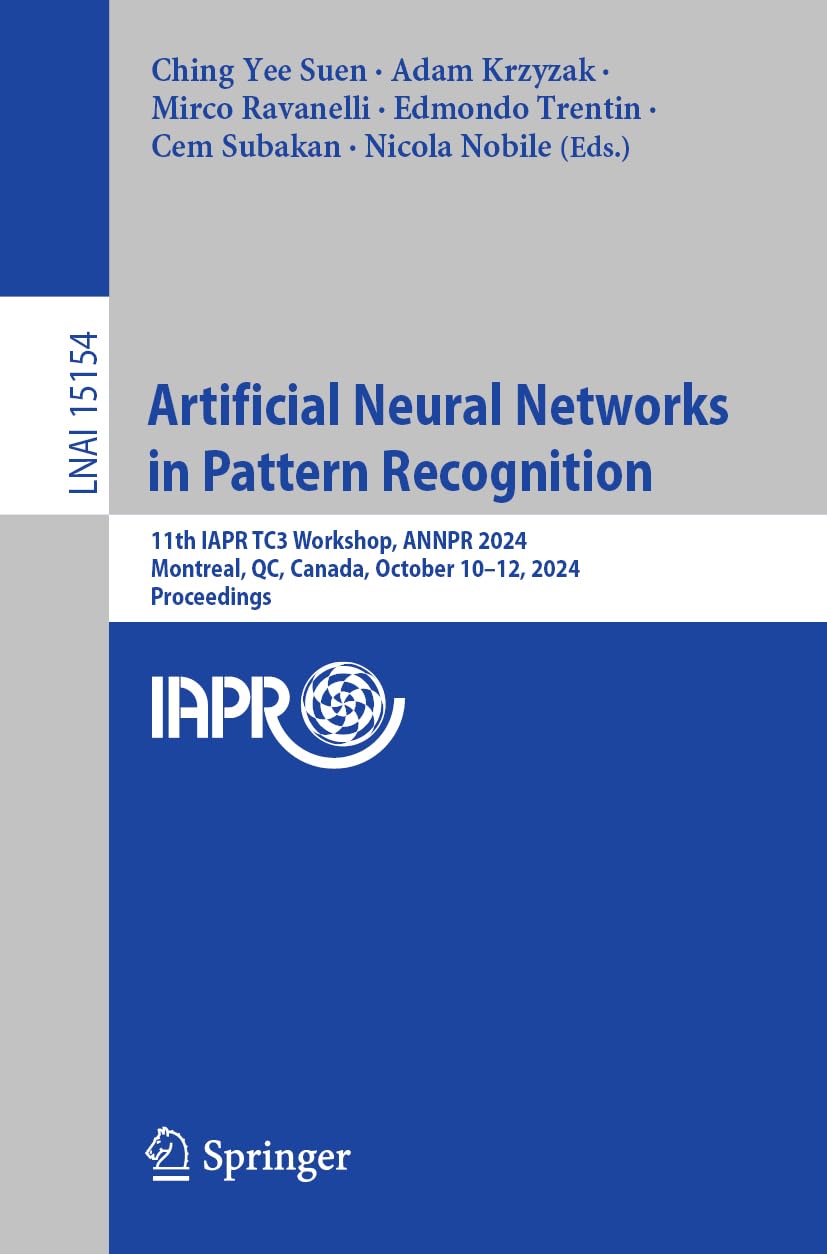 Artificial Neural Networks in Pattern Recognition: 11th IAPR TC3 Workshop, ANNPR 2024, Montreal, QC, Canada, October 10–12, 2024, Proceedings (Lecture Notes in Artificial Intelligence, Band 15154)