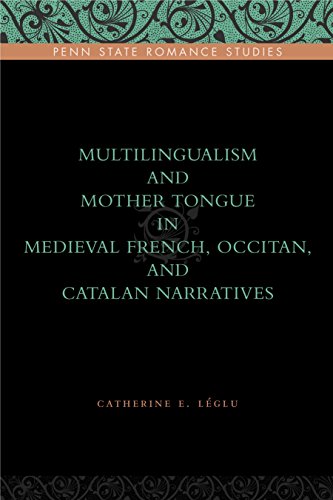 Multilingualism and Mother Tongue in Medieval French, Occitan, and Catalan Narra (Penn State Romance Studies, Band 11)