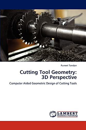 Cutting Tool Geometry: 3D Perspective: Computer Aided Geometric Design of Cutting Tools