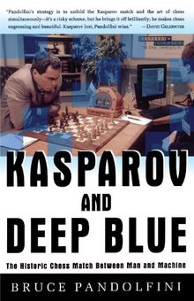 Kasparov and Deep Blue: The Historic Chess Match Between Man and Machine