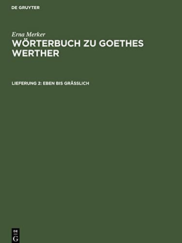 Wörterbuch zu Goethes Werther, Lieferung 2, Eben bis gräßlich