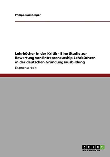 Lehrbücher in der Kritik - Eine Studie zur Bewertung von Entrepreneurship-Lehrbüchern in der deutschen Gründungsausbildung